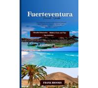 Fuerteventura travel guide: The Ultimate Guide to the Canary Islands’ Best Beaches, Volcanic Hiking Trails, Hidden Lagoons, and Local Majorero Culture
