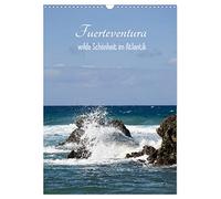 Fuerteventura, wilde Schönheit im Atlantik (Wandkalender 2026 DIN A3 hoch), CALVENDO Monatskalender: Bunte Bilder der rauen und schönen Insel Fuerteventura