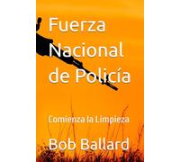 Fuerza Nacional de Policía:: Comienza la Limpieza: Un thriller de acción trepidante y justiciero. La limpieza de un sistema judicial corrupto.