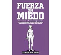 Fuerza Sin Miedo: Entrenamiento de fuerza para mujeres desde cero: técnica segura, plan de 3 días y progreso real adaptado a tu ciclo y tu vida, sin mitos.