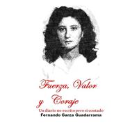 Fuerza, Valor y Coraje: Un diario no escrito pero si contado