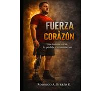 FUERZA Y CORAZON: UNA HISTORIA REAL DE FE, PERDIDA Y RECONSTRUCCION