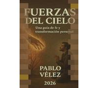 FUERZAS DEL CIELO: Una Guía de Fe y trasformación personal