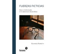 Fuerzas ficticias: Ideas e intelectuales en la diplomacia desarrollista