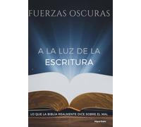 Fuerzas oscuras A la luz de la Escritura: Lo que la Biblia realmente dice sobre el mal