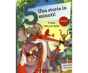 Fuga dallo zoo. Una storia in 5 minuti! Ediz. a colori