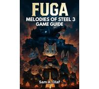 Fuga: Melodies of Steel 3 Game Guide: Master Strategies, Secrets and Tactics