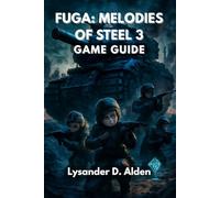 Fuga: Melodies of Steel 3 Game Guide: Win Battles, Unlock Secrets, and Explore Every Ending