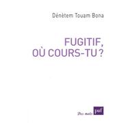 Fugitif, où cours-tu ?