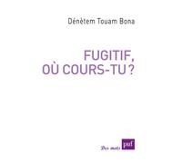 Fugitif, où cours-tu ? Où cours-tu ? - Denetem Touam-Bona - Puf - broché - Essai