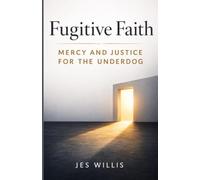Fugitive Faith: Mercy and Justice For The Underdog