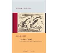 Fugitive Forms Poetics of Displacement in the Long Nineteenth Century - Dr. Jonas Teupert - Bloomsbury Academic - ebook (ePub) - Livre