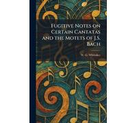 Fugitive Notes on Certain Cantatas and the Motets of J.S. Bach