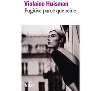 Fugitive parce que reine Violaine Huisman (Auteur)
