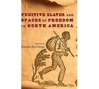 Fugitive Slaves And Spaces Of Freedom In North America