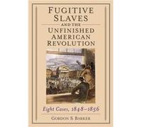 Fugitive Slaves and the Unfinished American Revolution - Gordon S. Barker - McFarland amp Co Inc - Livre en Anglais - Paperback Gordon S. BarkerGordon S. Barker (Auteur)