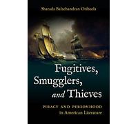 Fugitives, Smugglers, and Thieves: Piracy and Personhood in American Literature