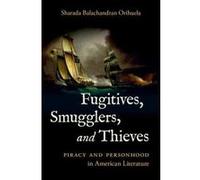 Fugitives, Smugglers, and Thieves: Piracy and Personhood in American Literature - [Version Originale] Inconnu (Auteur)