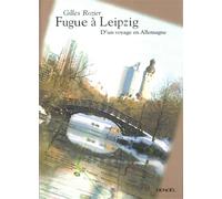 Fugue à Leipzig D'un voyage en Allemagne - Gilles Rozier - Denoël - broché - Récit