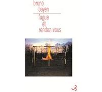Fugue et rendez-vous Bruno Bayen (Auteur)