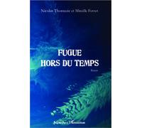 Fugue hors du temps - A partir de 14 ans - Nicolas Thomazic - L'harmattan - broché - Roman adolescent dès 13 ans