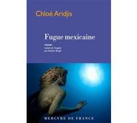 Fugue mexicaine Chloe Aridjis (Auteur), Antoine Bargel (Traduction)