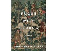 Fugue with Bedbug by Anne Marie Turza Anne Marie Turza (Auteur)