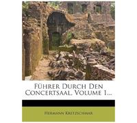 Fuhrer Durch Den Concertsaal, Volume 1...