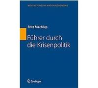 Fuhrer Durch Die Krisenpolitik, Meilensteine Der National÷konomie Fritz MacHlup (Auteur)
