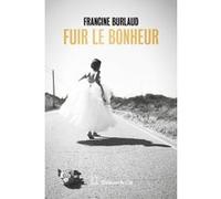 Fuir le bonheur Francine Burlaud (Auteur)