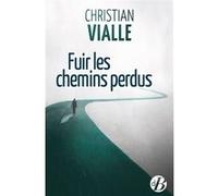 Fuir les chemins perdus Christian Vialle (Auteur)