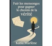 Fuir les mensonges - Pour gagner le chemin de la vérité: L’histoire vraie d’une femme en quête de ses origines