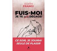 FUIS-MOI JE TE DÉGAGE !: Ce soir, je jouirai seule de plaisir.