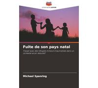 Fuite de son pays natal: Travail avec des réfugiés mineurs traumatisés dans un contexte socio-éducatif
