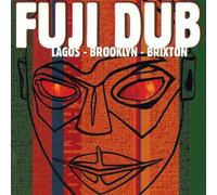 Fuji Dub - Lagos-Brooklyn-Brixton