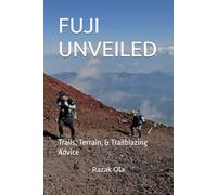FUJI UNVEILED: Trails, Terrain, & Trailblazing Advice