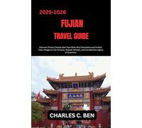 FUJIAN TRAVEL GUIDE: Discover China’s Coastal Gem from Misty Wuyi Mountains and Ancient Tulou Villages to Tea Terraces, Seaside Temples, and the Maritime Legacy of Quanzhou