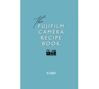 Fujifilm Camera Recipe Book - X100V