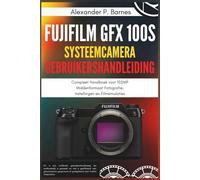 Fujifilm GFX 100S Systeemcamera Gebruikershandleiding: Compleet Handboek voor 102MP Middenformaat Fotografie, Instellingen en Filmsimulaties