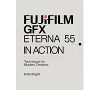 Fujifilm GFX Eterna 55: Eterna 55 in Action; Techniques for Modern Creators