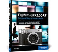 Fujifilm GFX100RF: Das Handbuch zur Kamera. Praxiswissen und Profitipps zu Ihrer GFX100RF
