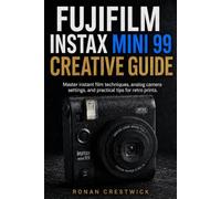 Fujifilm Instax Mini 99 Creative Guide: Master instant film techniques, analog camera settings, and practical tips for retro prints.