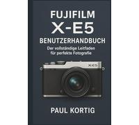 Fujifilm X-E5 Benutzerhandbuch: Der vollständige Leitfaden für perfekte Fotografie