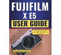 Fujifilm X E5 User Guide: Setup steps and everyday shooting for clear photos and smooth video.