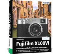 Fujifilm X100VI: Das umfangreiche Praxisbuch zu Ihrer Kamera: Vom Profi erklärt: So gelingen beeindruckende Fotos & Videos - mit Expertenwissen, Tipps & Beispielen zum Nachmachen
