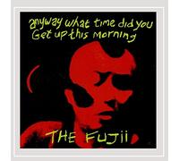 FUJII - Fujii : Anyway What Time Did You Get Up This Morning