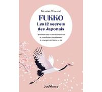 Fukko, les 12 secrets des Japonais: Cheminer vers la liberté intérieure et manifester durablement le changement dans sa vie