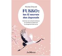 Fukko : les 12 secrets des Japonais Cheminer vers la liberté intérieure et manifester durablement le changement dans sa vie - Nicolas Chauvat - Jouvence - broché - Guide