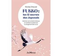 Fukko, les 12 secrets des Japonais: Cheminer vers la liberté intérieure et manifester durablement le changement dans sa vie