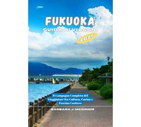 Fukuoka Guida di Viaggio: Il Compagno Completo del Viaggiatore tra Cultura, Cucina e Fascino Costiero
